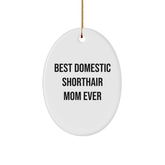 Domestic Shorthair Cat Gifts, Funny Quote Oval Ornament, Gifts from Family, for Best Domestic Shorthair Mom Ever at Christmas Unique Gifts - Image 1